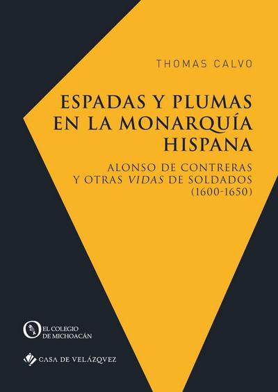 Espadas y plumas en la monarquía hispana : Alonso de Contreras y otras vidas de soldados, 1600-1650