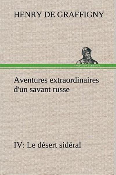 Aventures extraordinaires d’un savant russe IV. Le désert sidéral