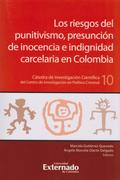 Los Riesgos del Punitivismo, Presunción de Inocencia e Indignidad Carcelaria en Colombia