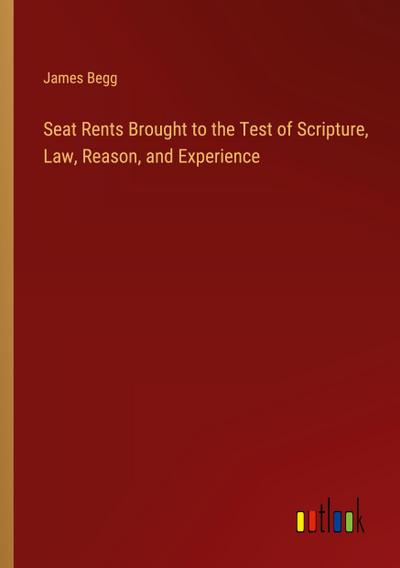 Seat Rents Brought to the Test of Scripture, Law, Reason, and Experience