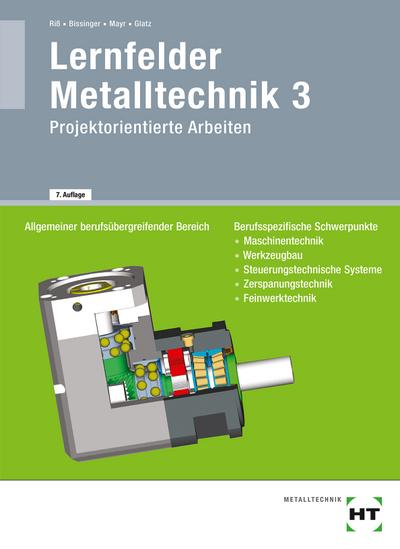 Lernfelder Metalltechnik 3: Projektorientierte Arbeiten / Projektorientierte Aufgaben für Arbeitsplanung und Technische Kommunikation