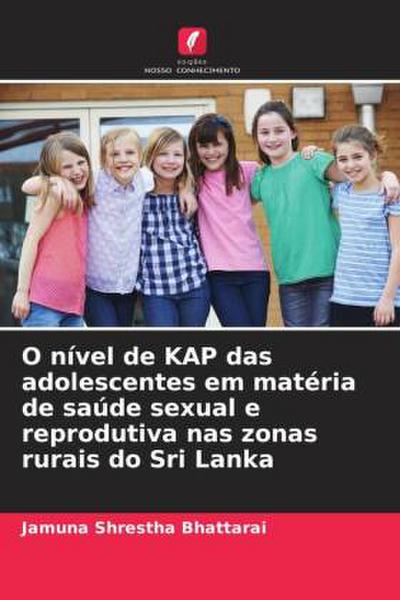 O nível de KAP das adolescentes em matéria de saúde sexual e reprodutiva nas zonas rurais do Sri Lanka