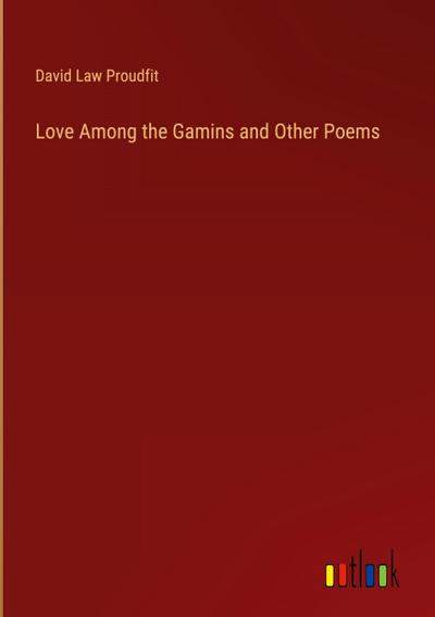 Love Among the Gamins and Other Poems