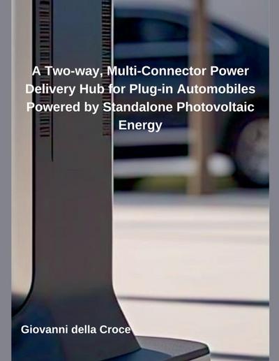 A Two-way, Multi-Connector Power Delivery Hub for Plug-in Automobiles Powered by Standalone Photovoltaic Energy