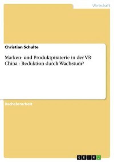 Marken- und Produktpiraterie in der VR China - Reduktion durch Wachstum?