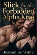 Slick for the Forbidden Alpha King