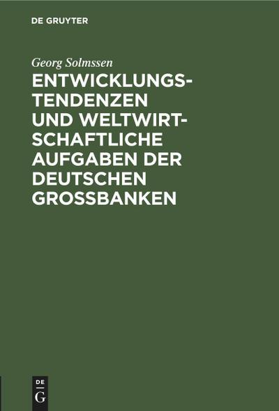 Entwicklungstendenzen und weltwirtschaftliche Aufgaben der deutschen Großbanken