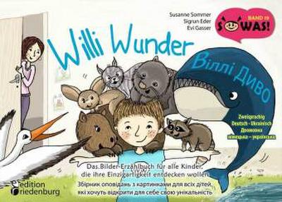 Willi Wunder - Das Bilder-Erzählbuch für alle Kinder, die ihre Einzigartigkeit entdecken wollen / Villi Dyvo - Zbirnyk opovidan’ z kartynkamy dlya vsikh ditey, yaki khochut’ vidkryty dlya sebe svoyu unikal’nist’