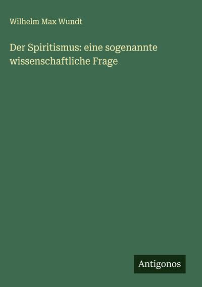 Der Spiritismus: eine sogenannte wissenschaftliche Frage