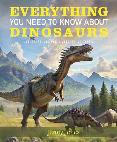 Everything You Need to Know about Dinosaurs