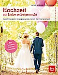 Hochzeit mit Liebe selbstgemacht: Do it yourself: Einladungen, Deko, Gastgeschenke