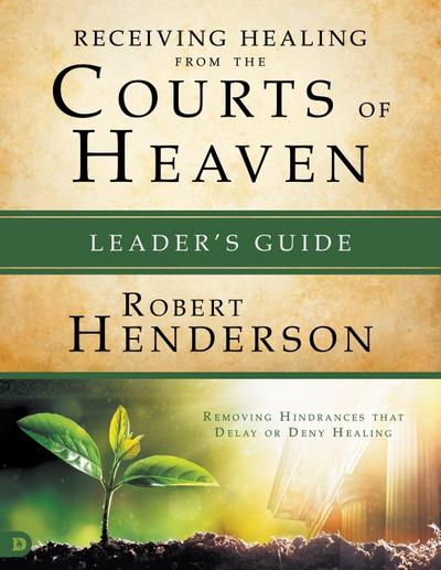 Receiving Healing from the Courts of Heaven Leader’s Guide