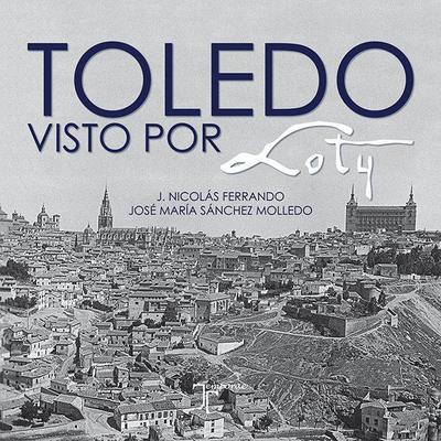 Sánchez Molledo, J: Toledo visto por Loty