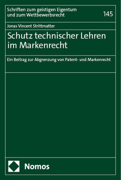 Schutz technischer Lehren im Markenrecht: Ein Beitrag zur Abgrenzung von Patent- und Markenrecht (Schriften zum geistigen Eigentum und zum Wettbewerbsrecht)