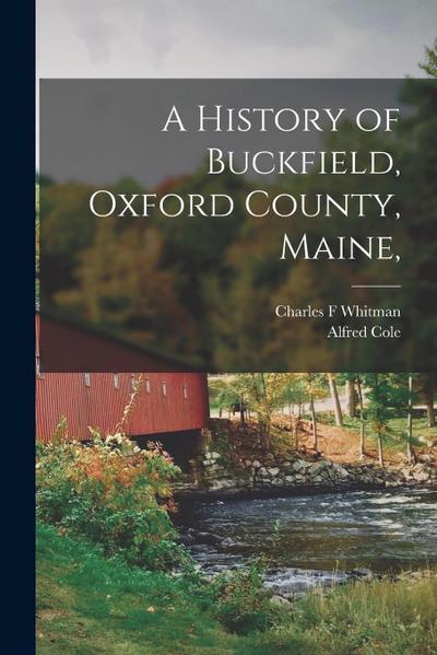 A History of Buckfield, Oxford County, Maine