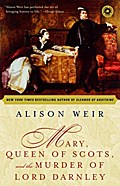 Mary, Queen of Scots, and the Murder of Lord Darnley - Alison Weir