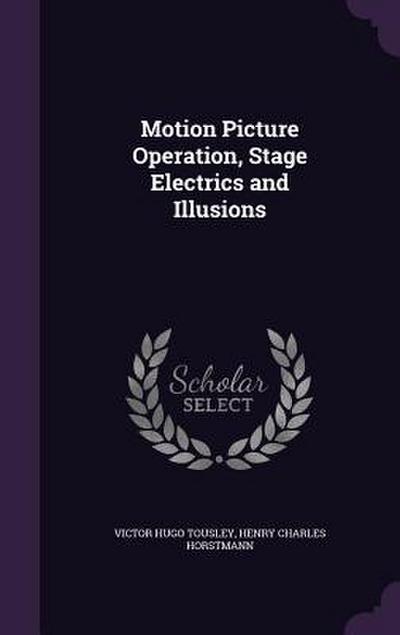 Motion Picture Operation, Stage Electrics and Illusions