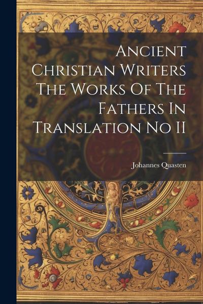 Ancient Christian Writers The Works Of The Fathers In Translation No II
