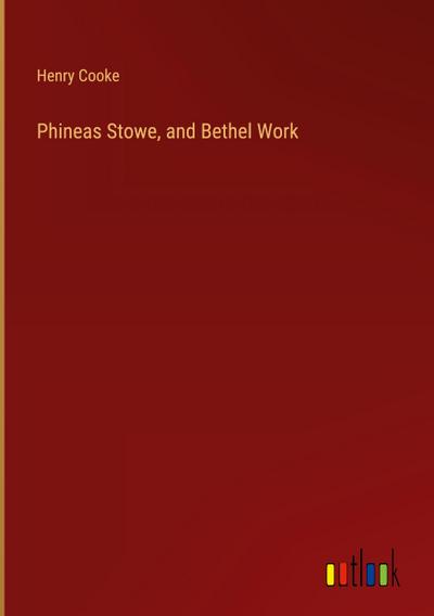 Phineas Stowe, and Bethel Work