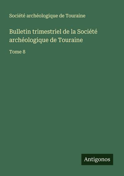 Bulletin trimestriel de la Société archéologique de Touraine