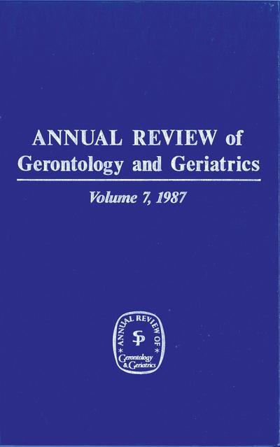 Annual Review of Gerontology and Geriatrics, Volume 7, 1987