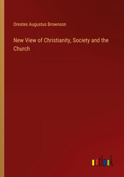 New View of Christianity, Society and the Church