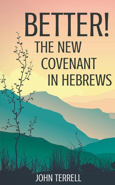 Better!  The New Covenant in Hebrews