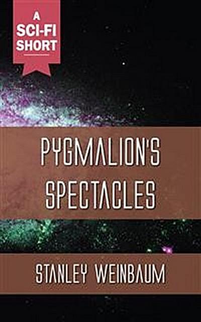 Pygmalion’s Spectacles