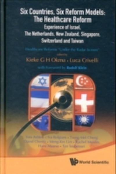 Six Countries, Six Reform Models: The Healthcare Reform Experience Of Israel, The Netherlands, New Zealand, Singapore, Switzerland And Taiwan - Healthcare Reforms ’Under The Radar Screen’