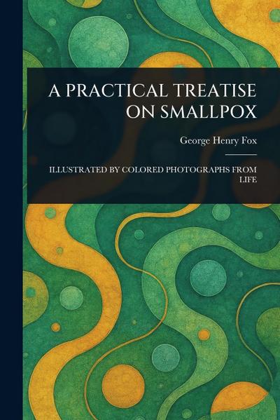A Practical Treatise on Smallpox