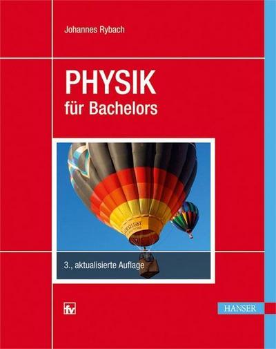 Physik für Bachelors: MIt 92 durchgerechneten Beispielen, 176 Testfragen mit Antworten sowie 93 Übungsaufgaben mit kommentierten Musterlösungen