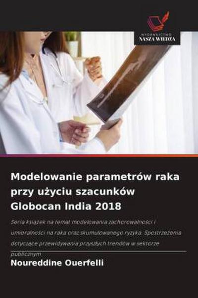 Modelowanie parametrów raka przy u¿yciu szacunków Globocan India 2018