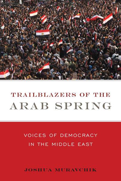 Trailblazers of the Arab Spring: Voices of Democracy in the Middle East