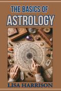 THE BASICS OF ASTROLOGY