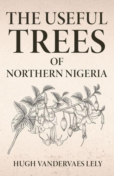The Useful Trees Of Northern Nigeria