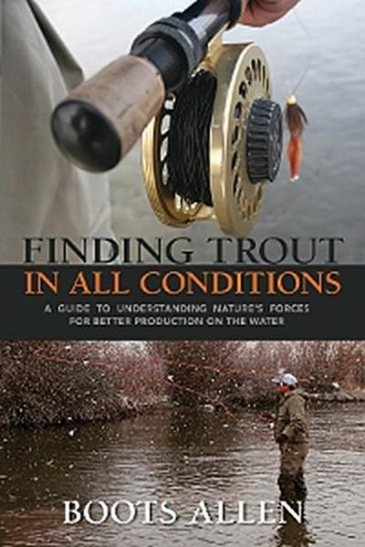 Finding Trout in All Conditions (eBook, PDF) - Boots Allen
