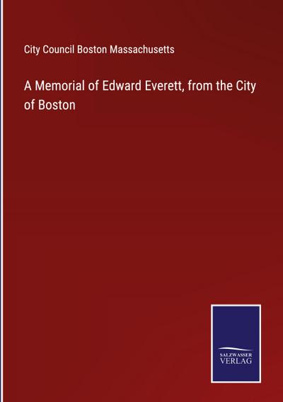A Memorial of Edward Everett, from the City of Boston