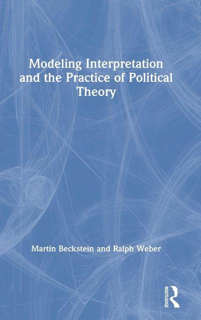 Modeling Interpretation and the Practice of Political Theory