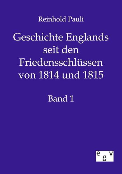Geschichte Englands seit den Friedensschlüssen von 1814 und 1815 - Reinhold Pauli