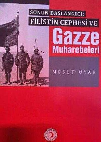 Sonun Baslangici Filistin Cephesi ve Gazze Muharebeleri