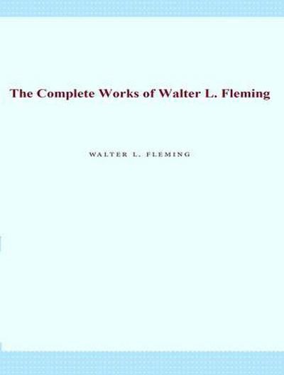 The Complete Works of Walter L. Fleming