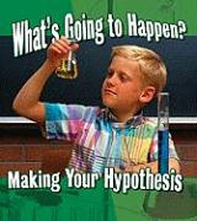 What’s Going to Happen?: Making Your Hypothesis