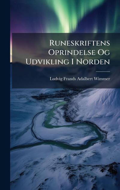 Runeskriftens Oprindelse Og Udvikling I Norden