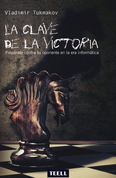 Tukmakov, V: Clave de la victoria : prepárate contra tu opon