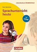 Lehrerbücherei Grundschule: Sprachunterricht heute (18. Auflage): Lernbereich Sprache - Kompetenzbezogener Deutschunterricht - Unterrichtsbeispiele für alle Jahrgangsstufen. Buch