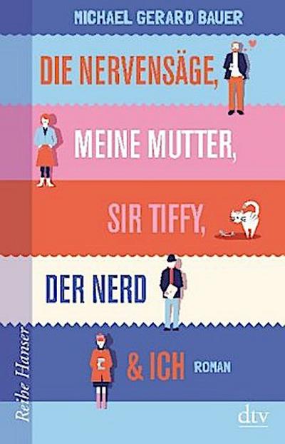 Die Nervensäge, meine Mutter, Sir Tiffy, der Nerd & ich