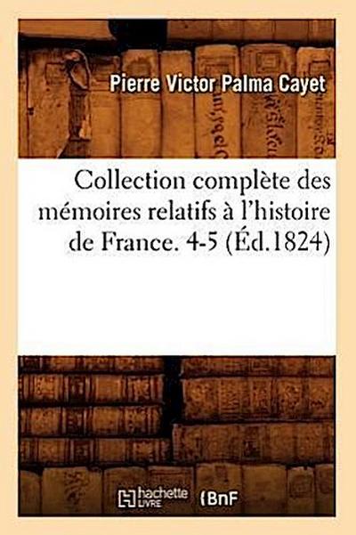 Collection Complète Des Mémoires Relatifs À l’Histoire de France. 4-5 (Éd.1824)