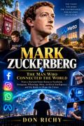 Mark Zuckerberg: The Man Who Connected The World.