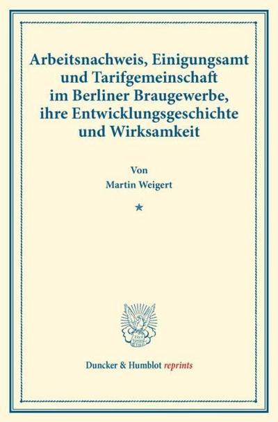 Arbeitsnachweis, Einigungsamt und Tarifgemeinschaft im Berliner Braugewerbe, ihre Entwicklungsgeschichte und Wirksamkeit.