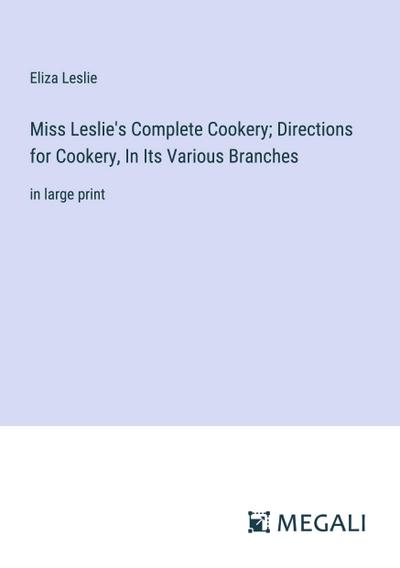 Miss Leslie’s Complete Cookery; Directions for Cookery, In Its Various Branches